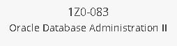 Oracle Database Administration II Exam Number: 1Z0-083